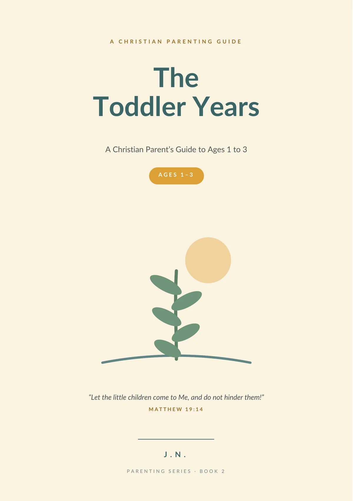 The Toddler Years: a practical guide to navigating one of childhood's most exciting and exhausting stages